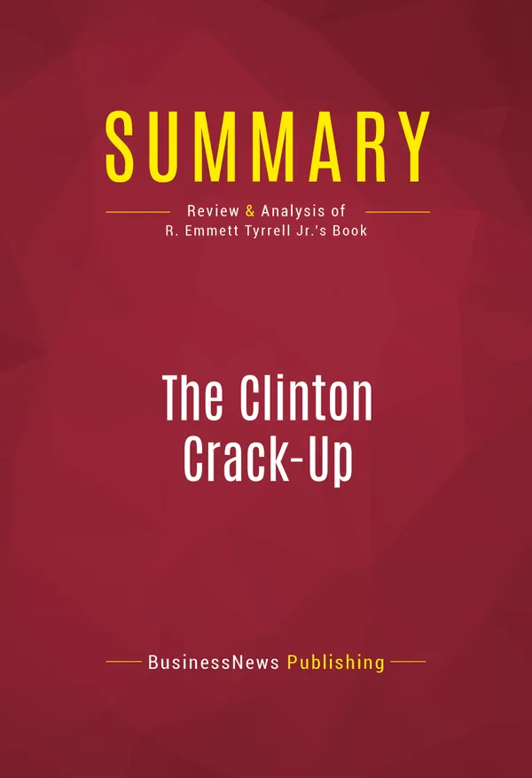 Summary: The Clinton Crack-Up : Review and Analysis of R. Emmett Tyrrell Jr.'s Book