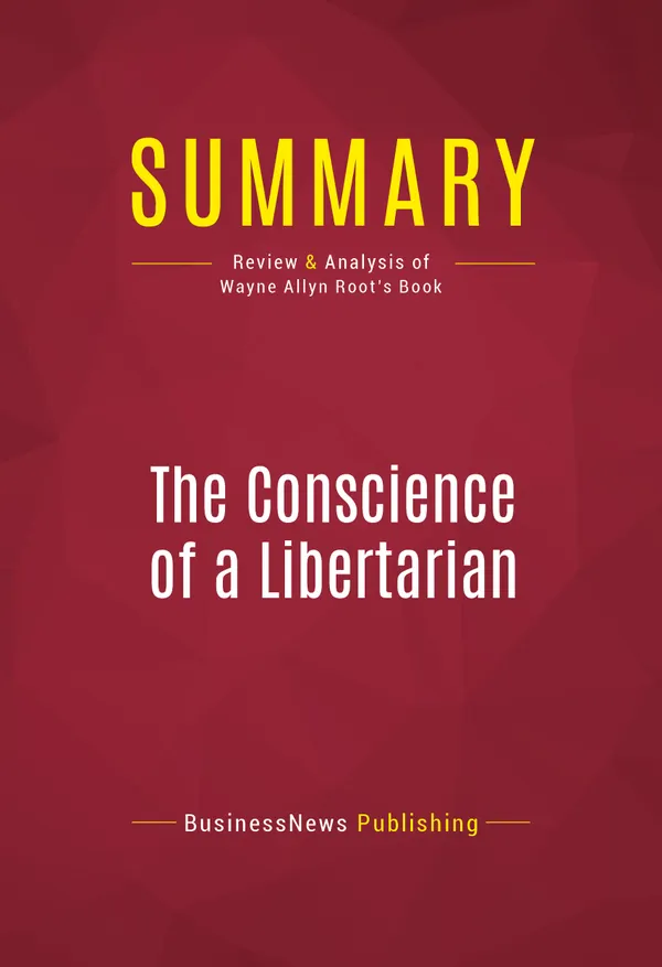 Summary: The Conscience of a Libertarian : Review and Analysis of Wayne Allyn Root's Book