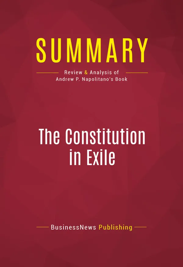 Summary: The Constitution in Exile : Review and Analysis of Andrew P. Napolitano's Book
