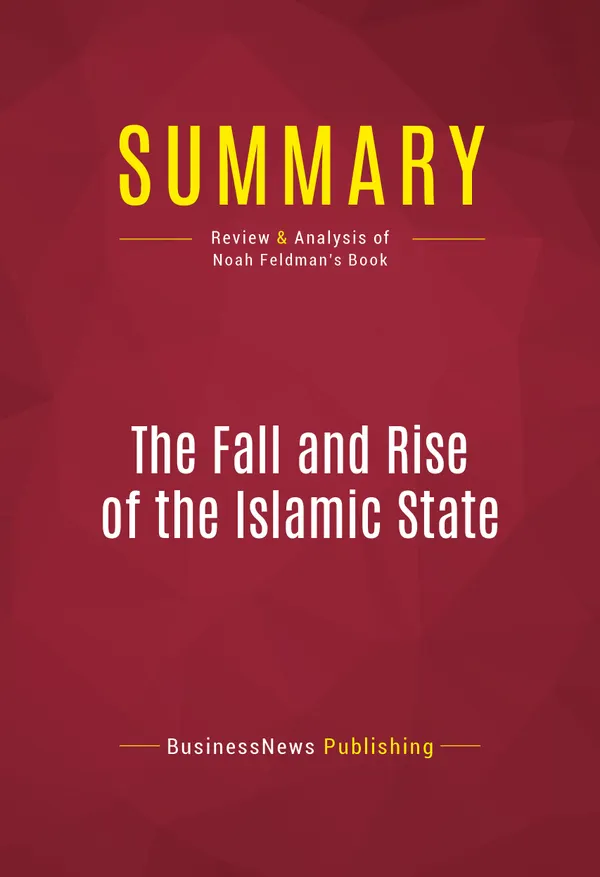 Summary: The Fall and Rise of the Islamic State : Review and Analysis of Noah Feldman's Book