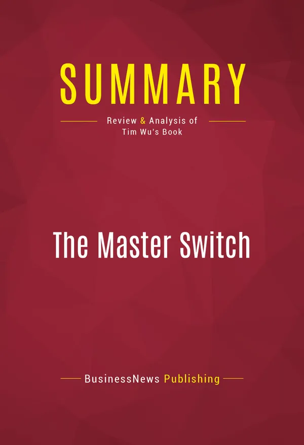 Summary: The Master Switch : Review and Analysis of Tim Wu's Book