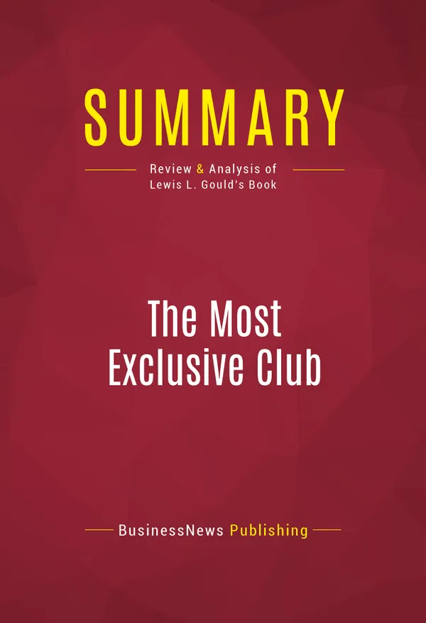 Summary: The Most Exclusive Club : Review and Analysis of Lewis L. Gould's Book
