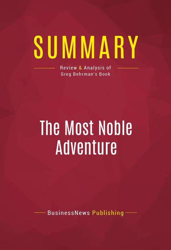 Summary: The Most Noble Adventure : Review and Analysis of Greg Behrman's Book