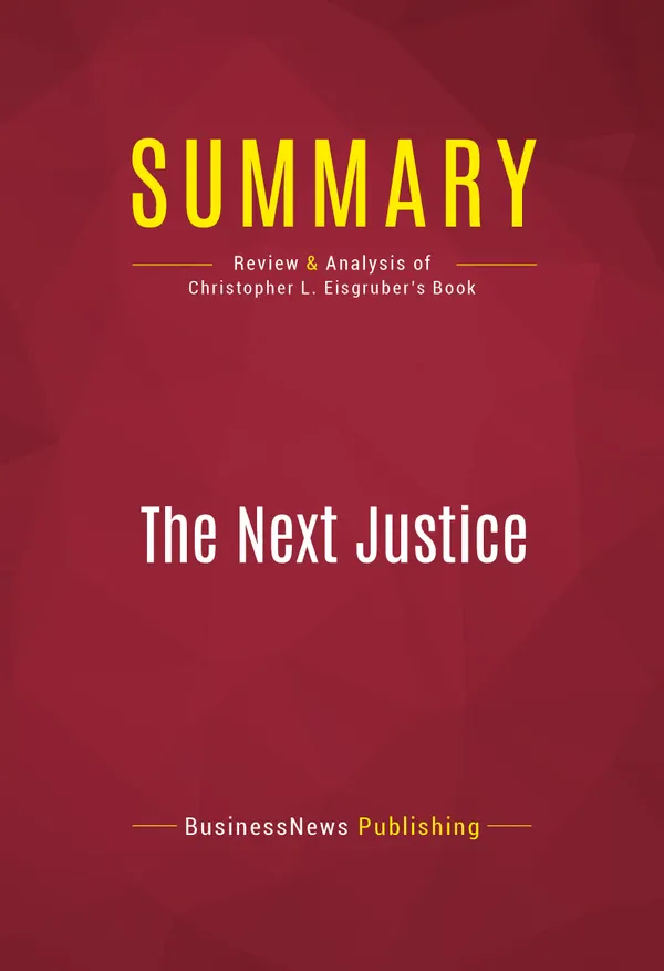 Summary: The Next Justice : Review and Analysis of Christopher L. Eisgruber's Book