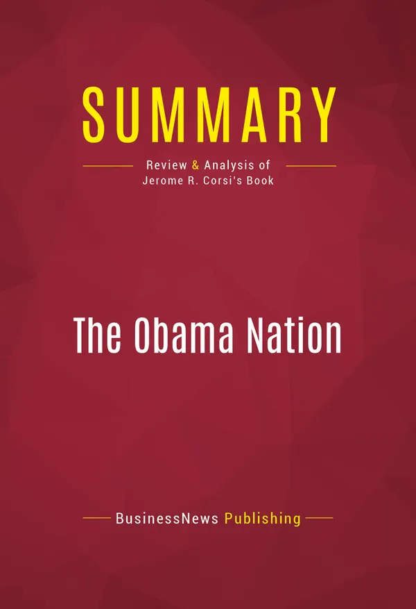 Summary: The Obama Nation : Review and Analysis of Jerome R. Corsi's Book