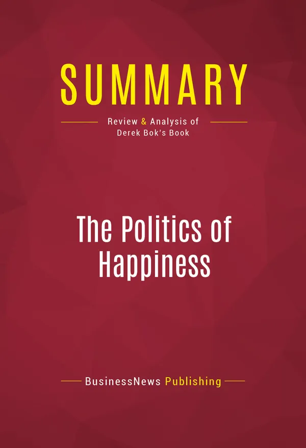 Summary: The Politics of Happiness : Review and Analysis of Derek Bok's Book