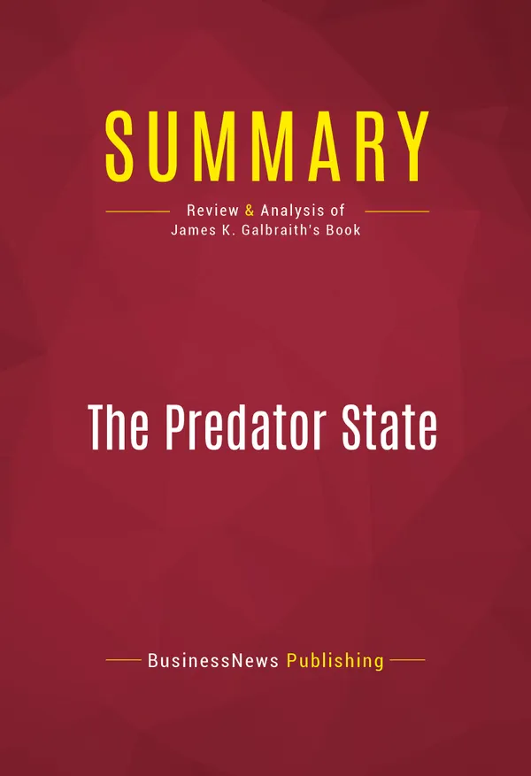 Summary: The Predator State : Review and Analysis of James K. Galbraith's Book