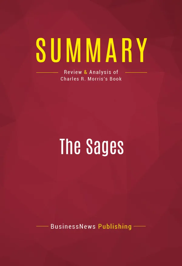 Summary: The Sages : Review and Analysis of Charles R. Morris's Book