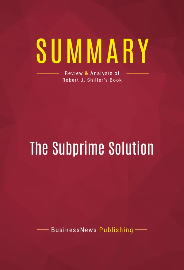 Summary: The Subprime Solution : Review and Analysis of Robert J. Shiller's Book