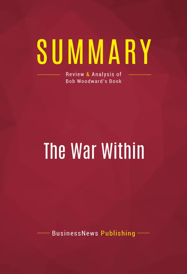 Summary: The War Within : Review and Analysis of Bob Woodward's Book
