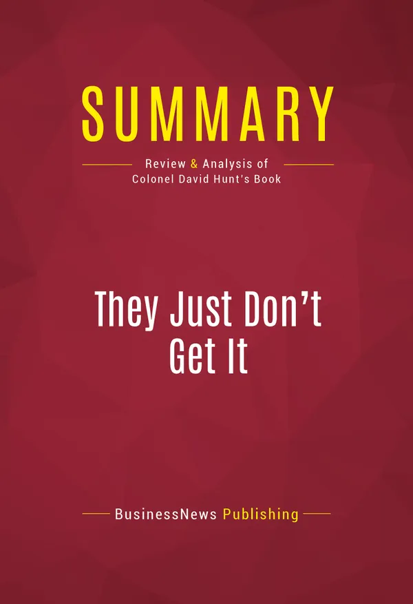 Summary: They Just Don't Get It : Review and Analysis of Colonel David Hunt's Book