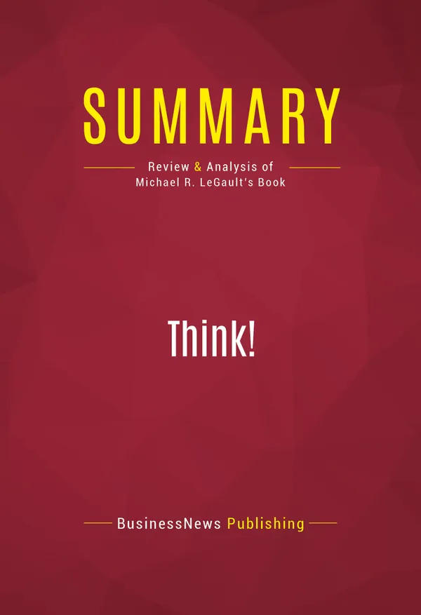 Summary: Think! : Review and Analysis of Michael R. LeGault's Book