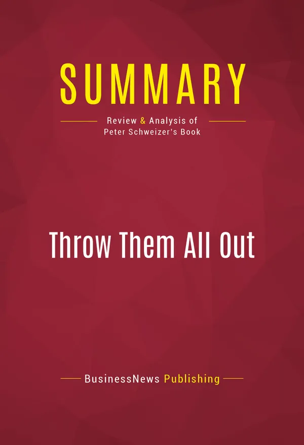Summary: Throw Them All Out : Review and Analysis of Peter Schweizer's Book