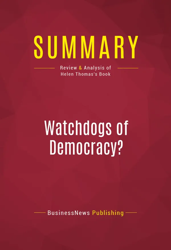 Summary: Watchdogs of Democracy? : Review and Analysis of Helen Thomas's Book