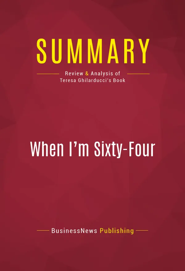 Summary: When I'm Sixty-Four : Review and Analysis of Teresa Ghilarducci's Book