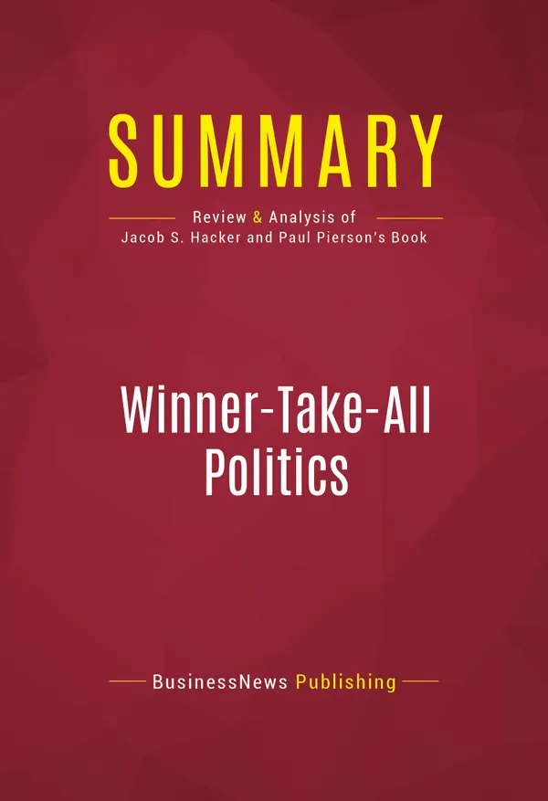 Summary: Winner-Take-All Politics : Review and Analysis of Jacob S. Hacker and Paul Pierson's Book