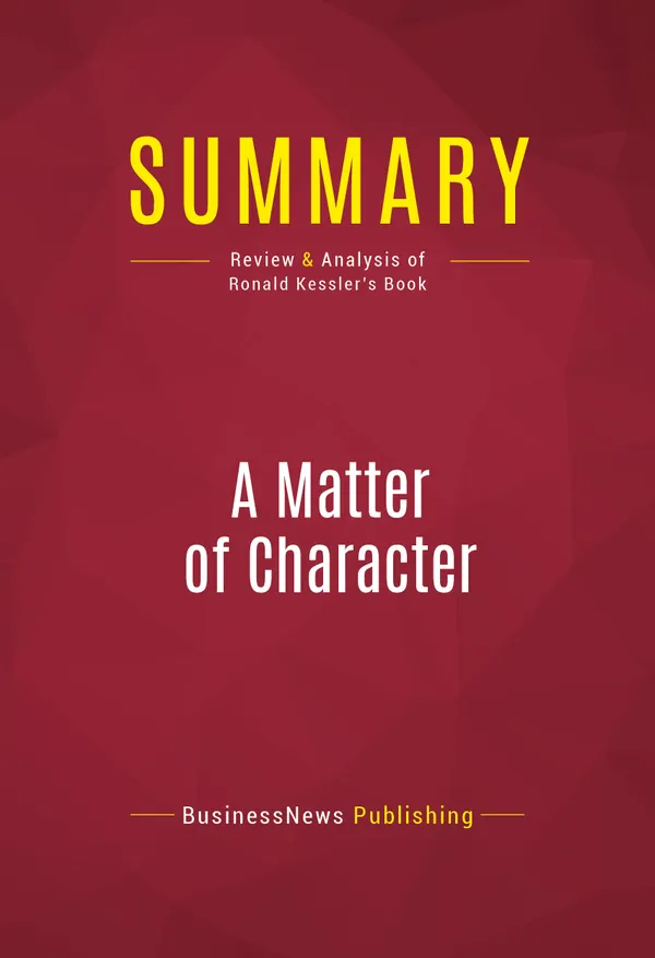 Summary: A Matter of Character : Review and Analysis of Ronald Kessler's Book