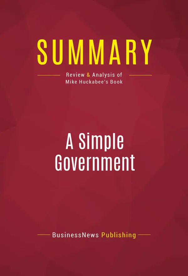 Summary: A Simple Government : Review and Analysis of Mike Huckabee's Book