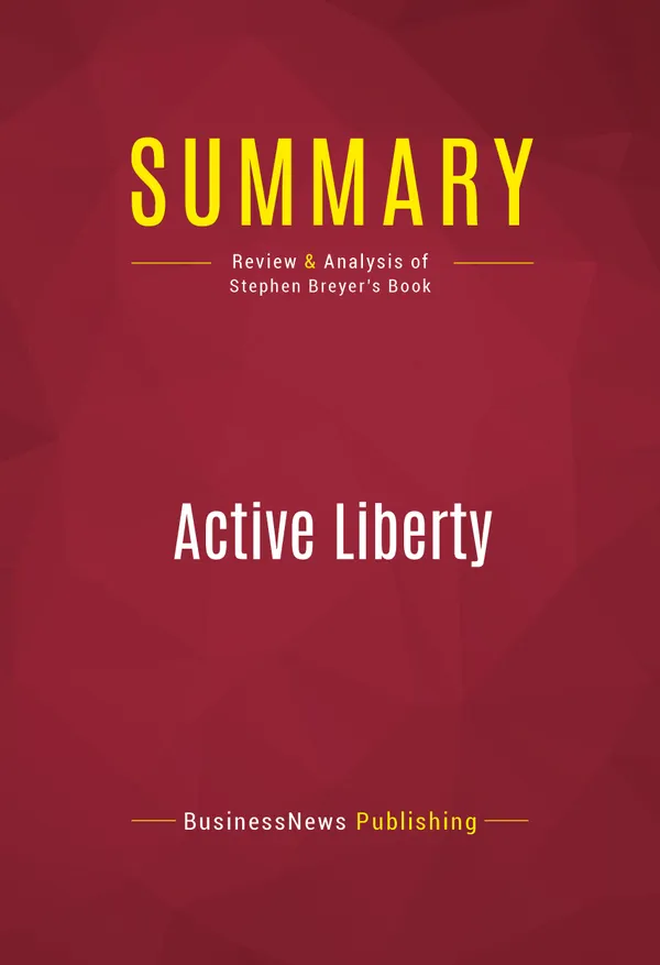 Summary: Active Liberty : Review and Analysis of Stephen Breyer's Book