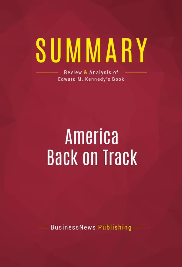 Summary: America Back on Track : Review and Analysis of Edward M. Kennedy's Book