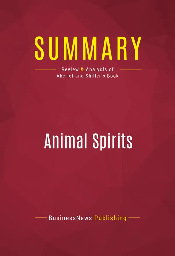 Summary: Animal Spirits : Review and Analysis of Akerlof and Shiller's Book