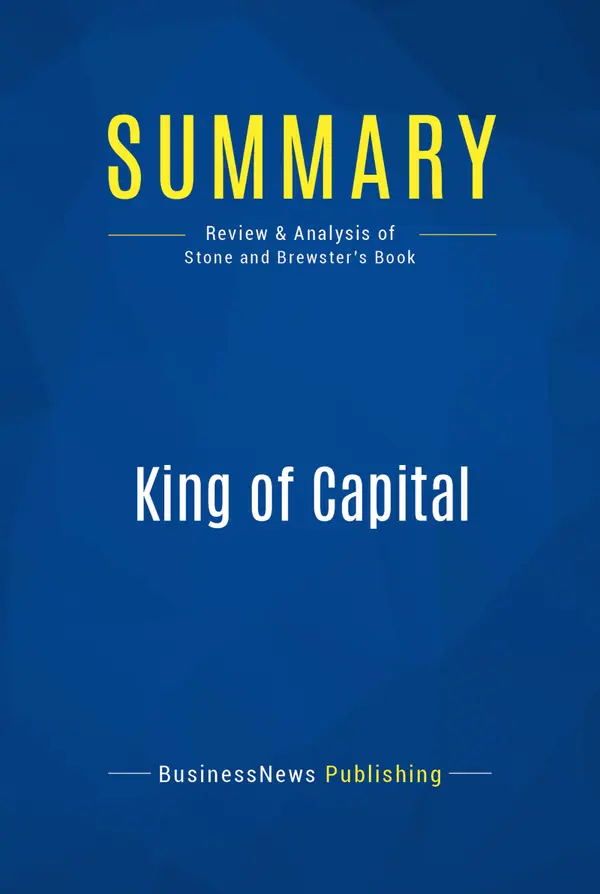 Summary: King of Capital : Review and Analysis of Stone and Brewster's Book