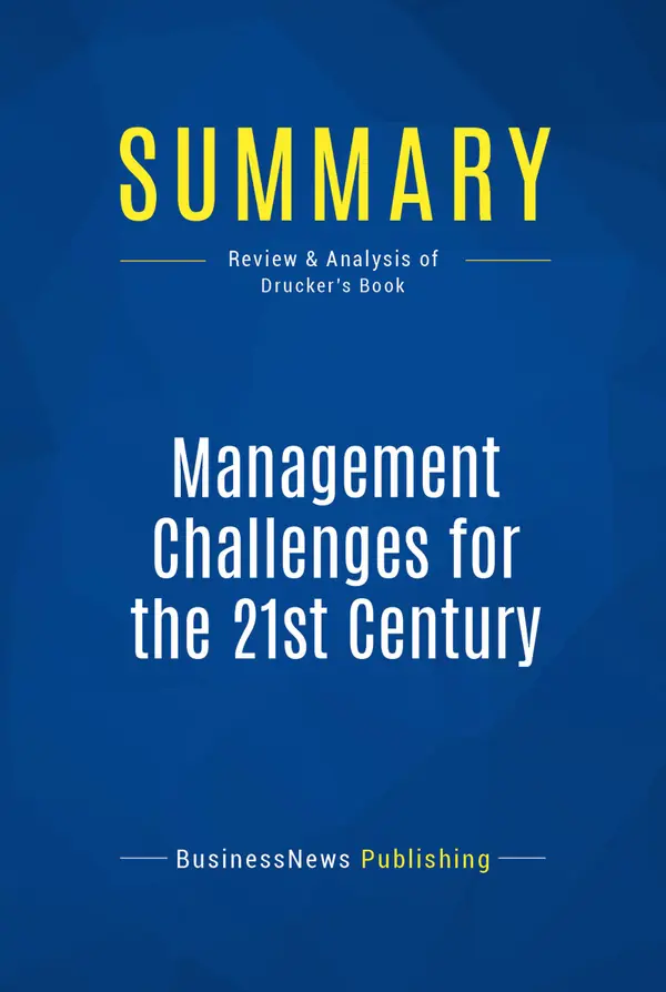 Summary: Management Challenges for the 21st Century : Review and Analysis of Drucker's Book