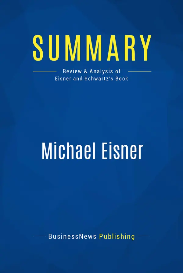 Summary: Michael Eisner : Review and Analysis of Eisner and Schwartz' Book
