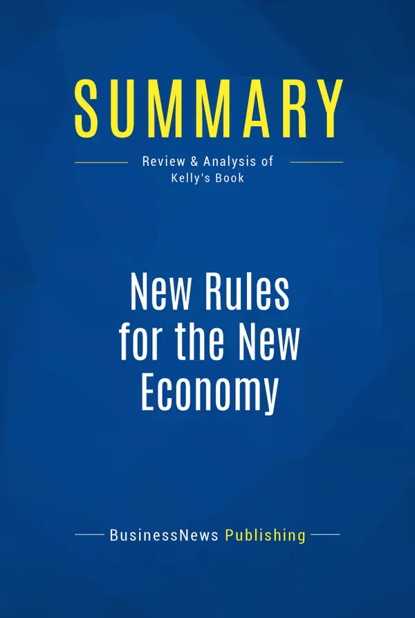 Summary: New Rules for the New Economy : Review and Analysis of Kelly's Book