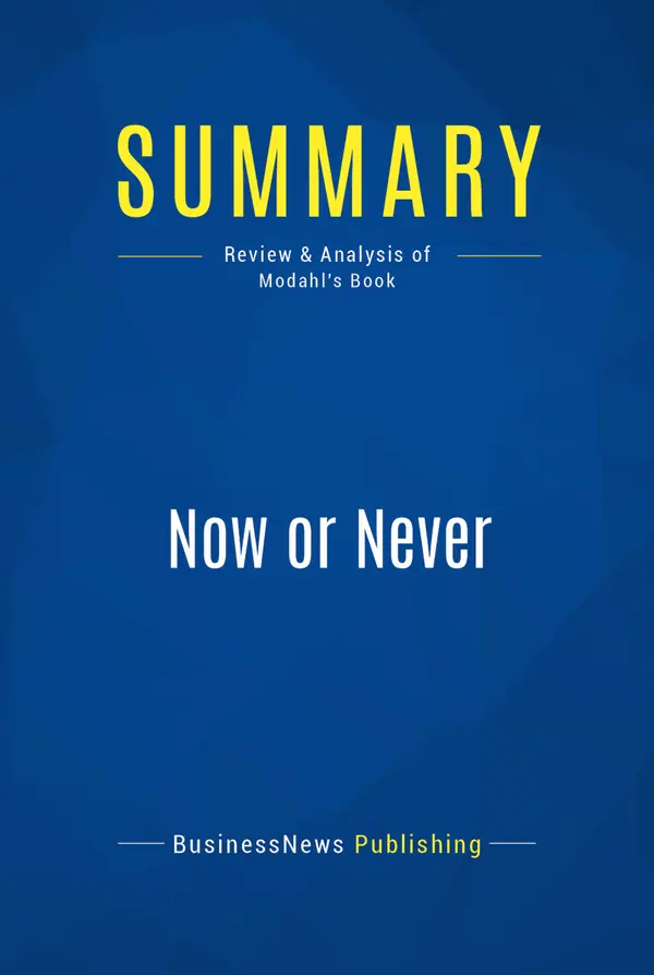 Summary: Now or Never : Review and Analysis of Modahl's Book
