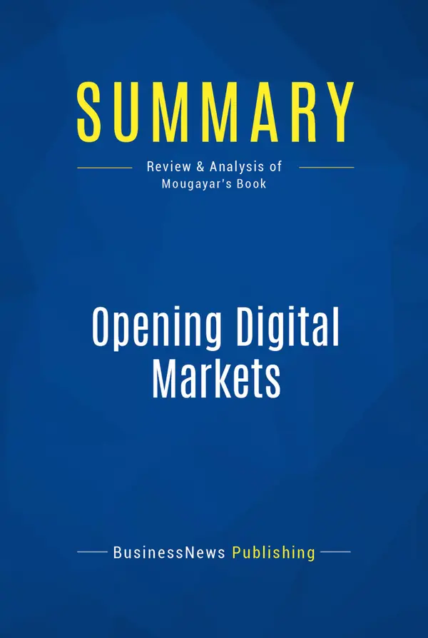 Summary: Opening Digital Markets : Review and Analysis of Mougayar's Book