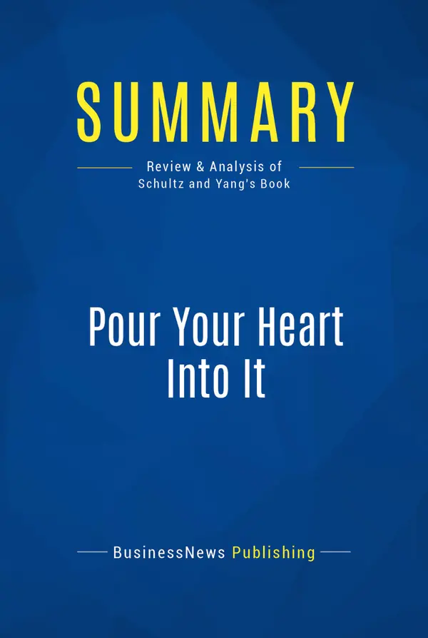 Summary: Pour Your Heart Into It : Review and Analysis of Schultz and Yang's Book