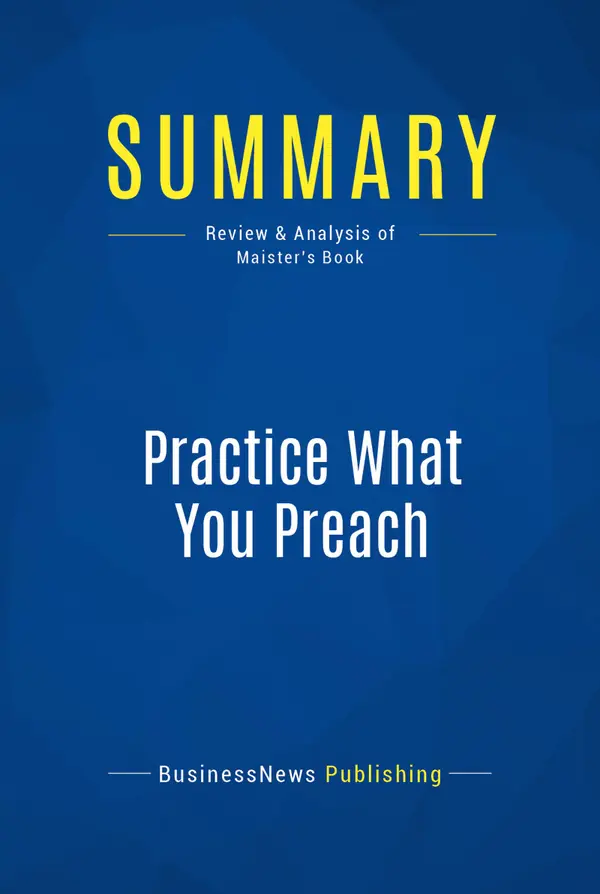 Summary: Practice What You Preach : Review and Analysis of Maister's Book