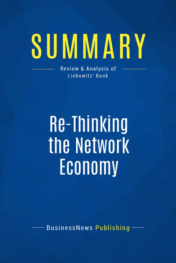 Summary: Re-Thinking the Network Economy : Review and Analysis of Liebowitz' Book