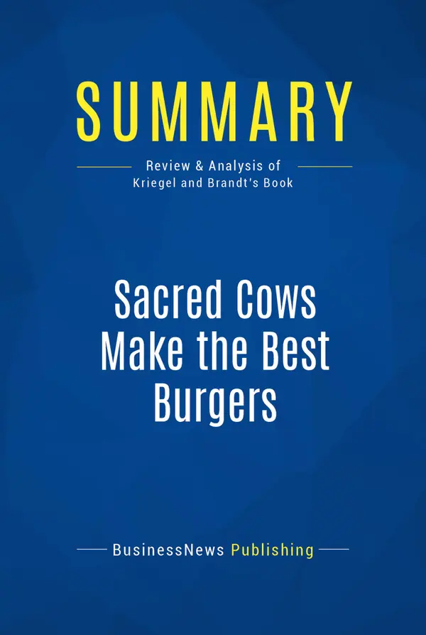 Summary: Sacred Cows Make the Best Burgers : Review and Analysis of Kriegel and Brandt's Book