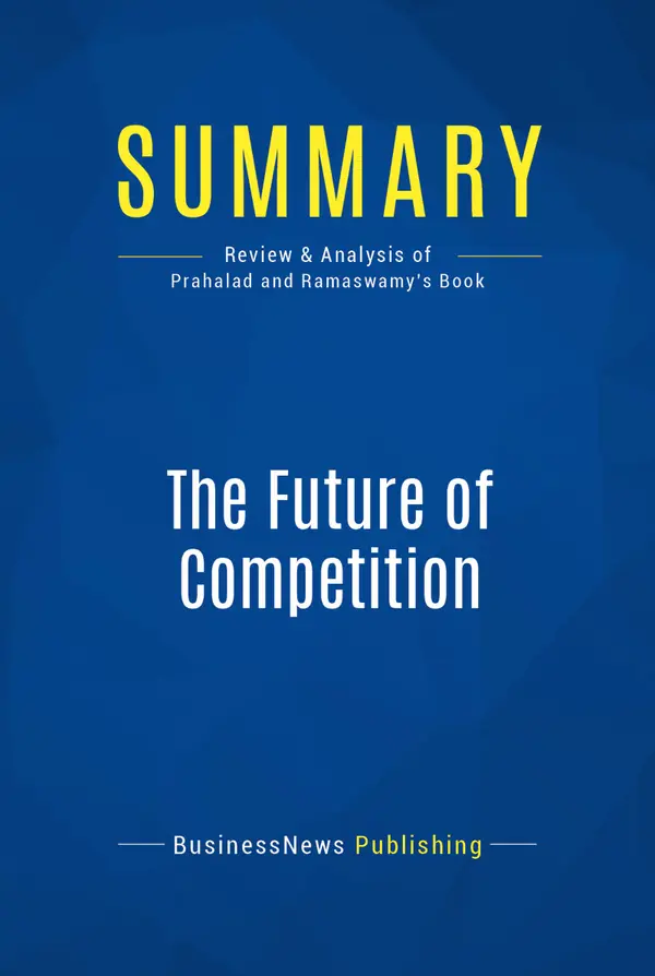 Summary: The Future of Competition : Review and Analysis of Prahalad and Ramaswamy's Book
