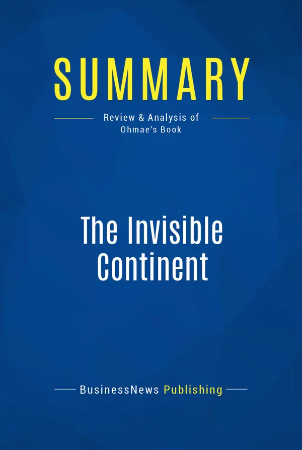 Summary: The Invisible Continent : Review and Analysis of Ohmae's Book