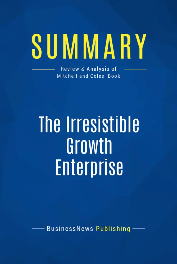 Summary: The Irresistible Growth Enterprise : Review and Analysis of Mitchell and Coles' Book