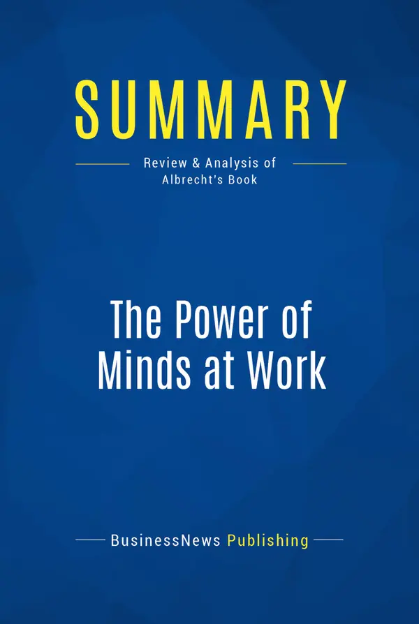 Summary: The Power of Minds at Work : Review and Analysis of Albrecht's Book
