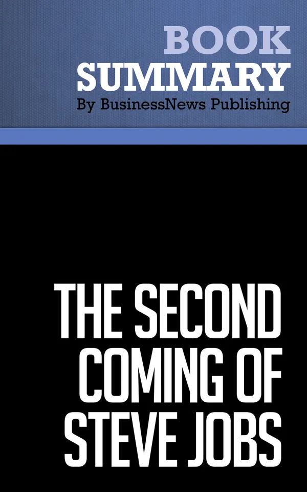 Summary: The Second Coming of Steve Jobs : Review and Analysis of Deutschman's Book