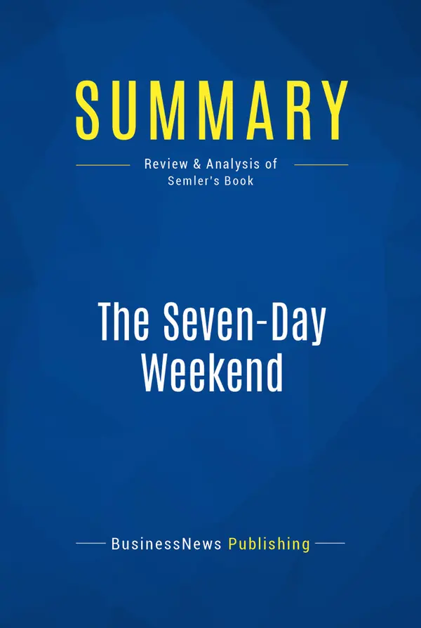 Summary: The Seven-Day Weekend : Review and Analysis of Semler's Book