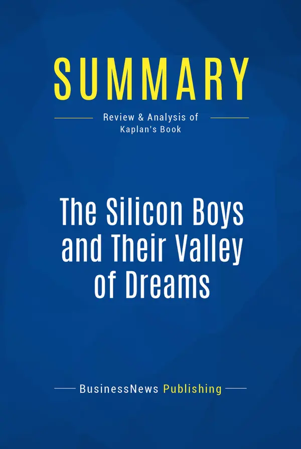 Summary: The Silicon Boys and Their Valley of Dreams : Review and Analysis of Kaplan's Book