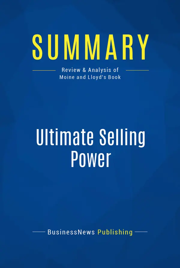 Summary: Ultimate Selling Power : Review and Analysis of Moine and Lloyd's Book