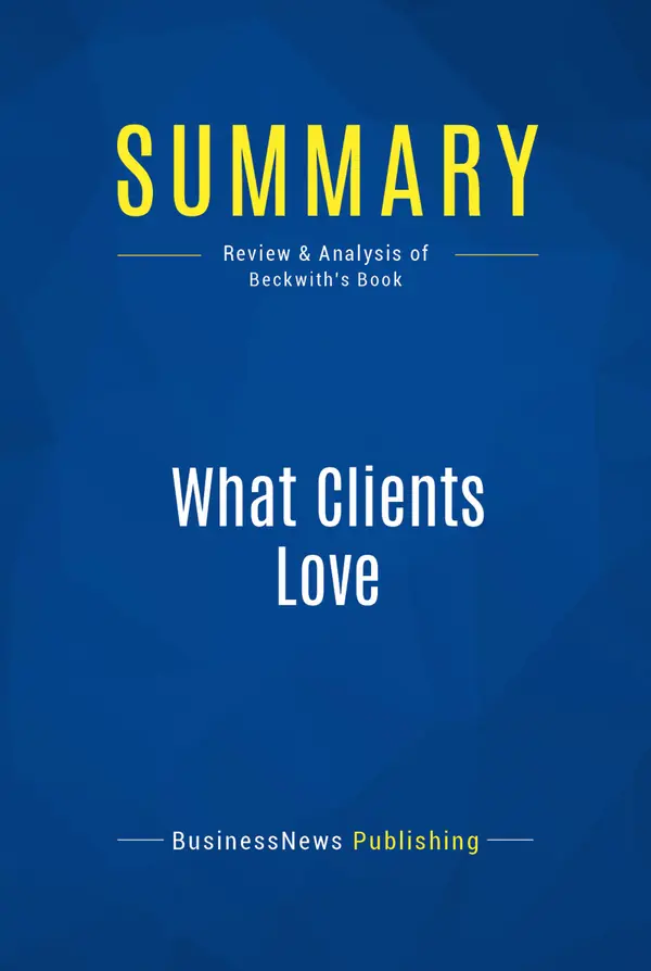 Summary: What Clients Love : Review and Analysis of Beckwith's Book