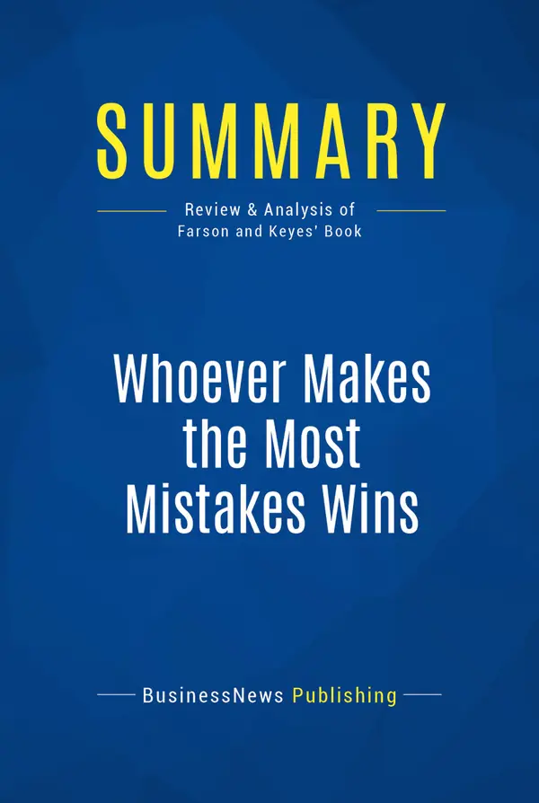 Summary: Whoever Makes the Most Mistakes Wins : Review and Analysis of Farson and Keyes' Book