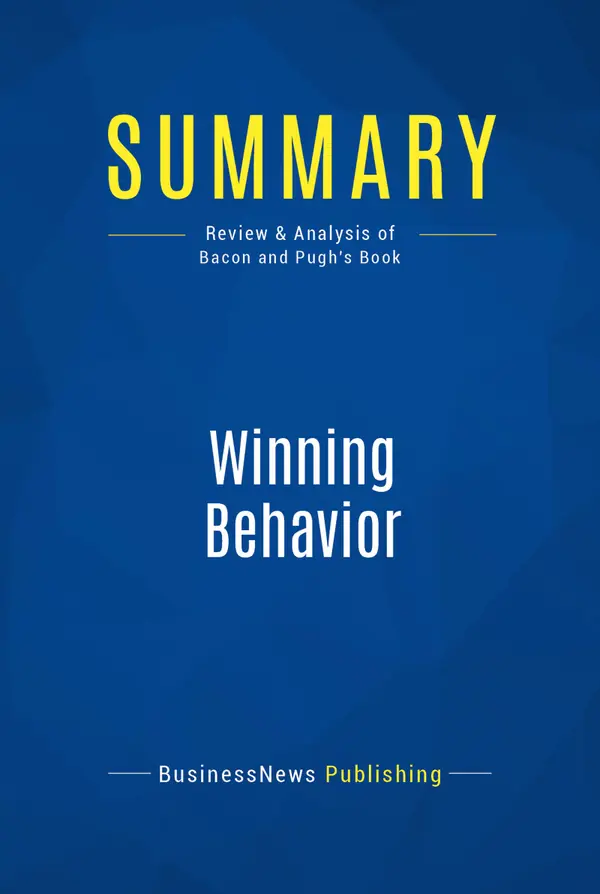 Summary: Winning Behavior : Review and Analysis of Bacon and Pugh's Book