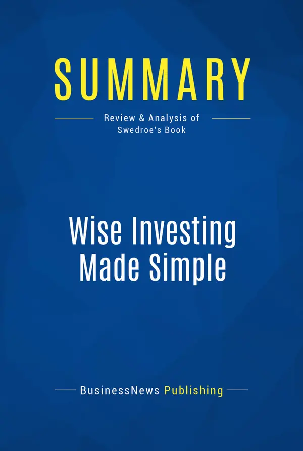 Summary: Wise Investing Made Simple : Review and Analysis of Swedroe's Book