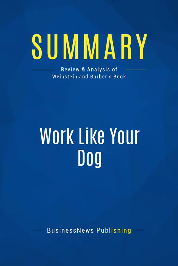 Summary: Work Like Your Dog : Review and Analysis of Weinstein and Barber's Book