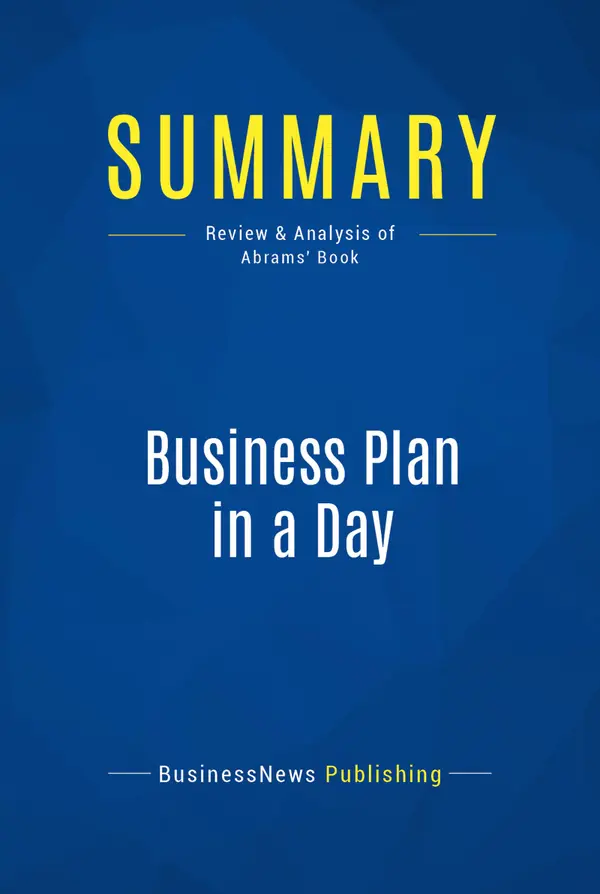 Summary: Business Plan in a Day : Review and Analysis of Abrams' Book