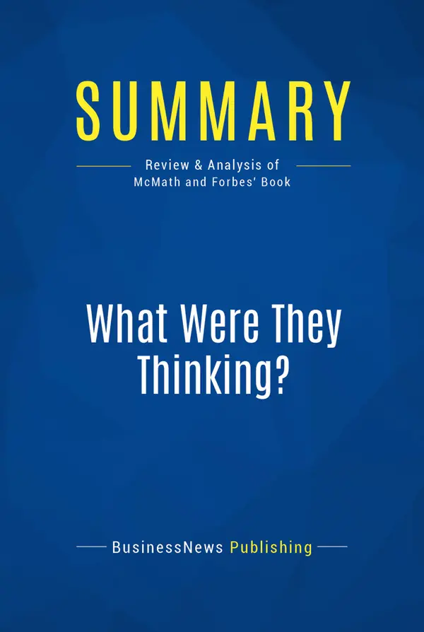 Summary: What Were They Thinking? : Review and Analysis of McMath and Forbes' Book